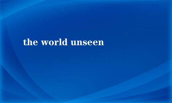 the world unseen