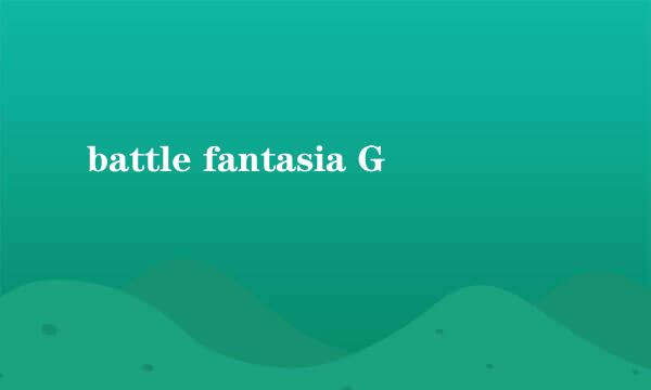 battle fantasia G