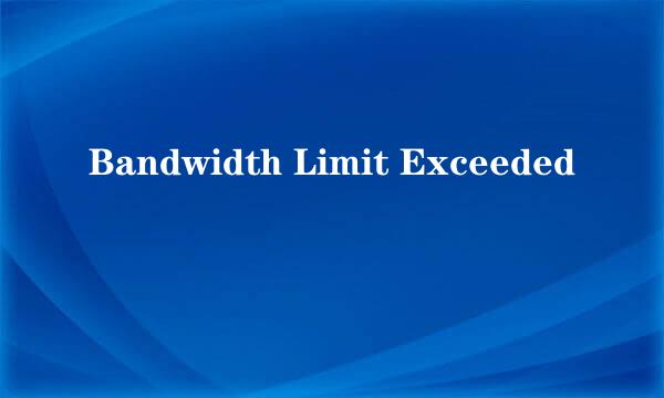 Bandwidth Limit Exceeded