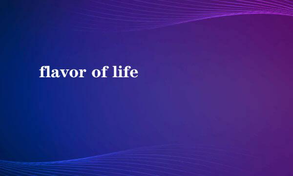 flavor of life