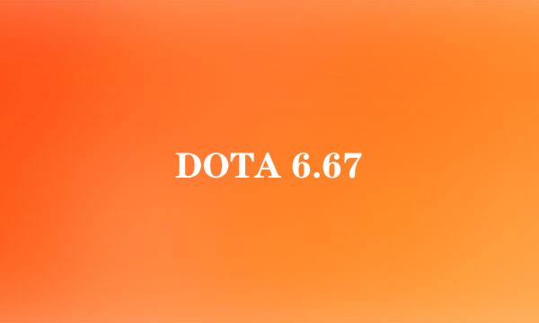 DOTA 6.67