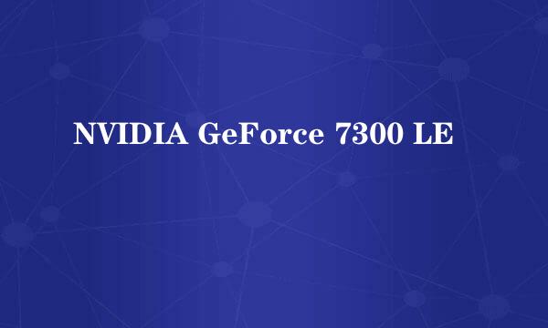 NVIDIA GeForce 7300 LE