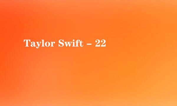 Taylor Swift - 22