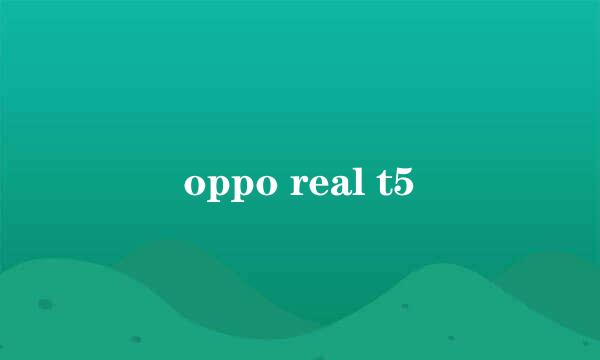 oppo real t5