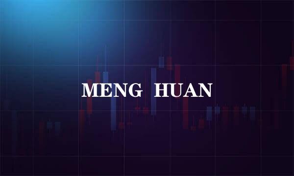 MENG  HUAN