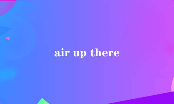 air up there