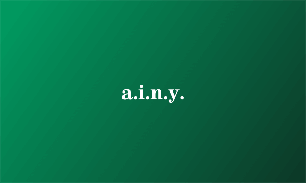 a.i.n.y.