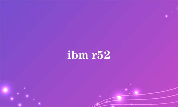 ibm r52