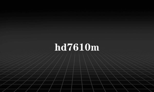 hd7610m