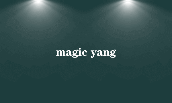 magic yang