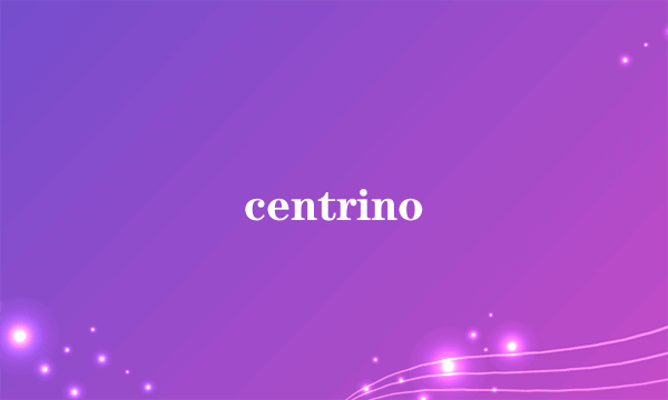 centrino