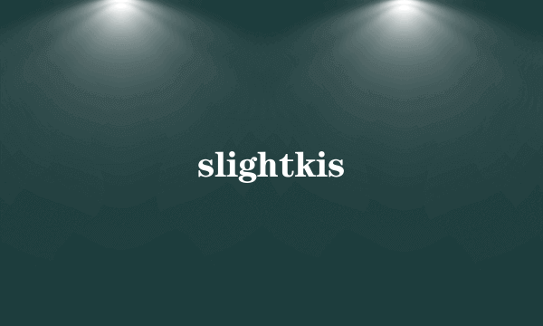 slightkis