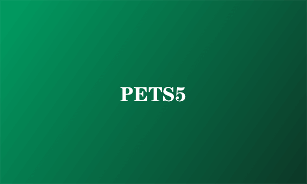 PETS5