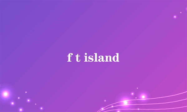 f t island