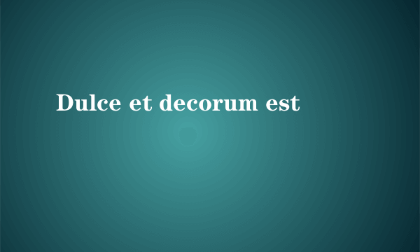 Dulce et decorum est