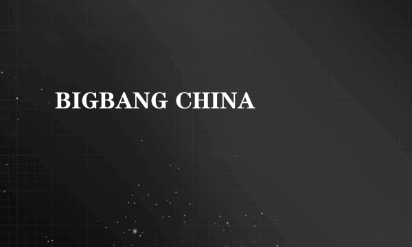 BIGBANG CHINA