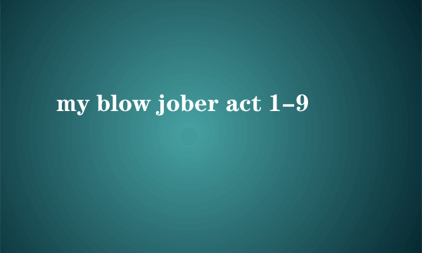 my blow jober act 1-9