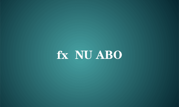 fx  NU ABO