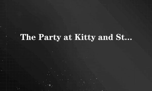 The Party at Kitty and Stud\