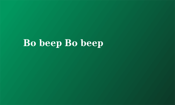 Bo beep Bo beep