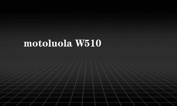 motoluola W510