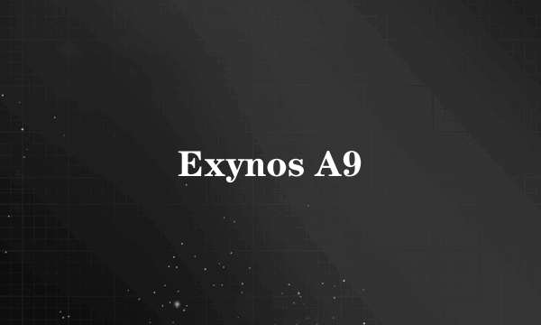 Exynos A9